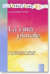 La città plurale. Trasformazioni urbane e servizi interculturali  - Libro EMI 2006, Interculturarsi | Libraccio.it