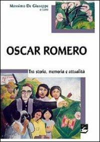 Oscar Romero. Storia, memoria e attualità - Massimo Giuseppe - Libro EMI 2007, La missione.Sez.storia | Libraccio.it