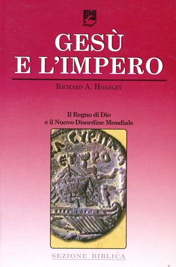 Gesù e l'impero. Il regno di Dio e il nuovo disordine mondiale - Richard A. Horsley - Libro EMI 2008, La missione. Sezione biblica | Libraccio.it
