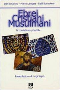 Ebrei, cristiani, musulmani. La coesistenza possibile - Daniel Sibony, Pierre Lambert, Dalil Boubakeur - Libro EMI 2008, Religioni in dialogo | Libraccio.it