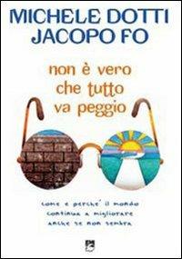 Non è vero che tutto va peggio! Come e perché il mondo continua a migliorare anche se non sembra - Michele Dotti, Jacopo Fo - Libro EMI 2008, Giustizia, ambiente, pace | Libraccio.it