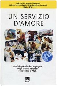 Un servizio d'amore. Analisi globale dell'impegno degli istituti religiosi contro HIV e Aids  - Libro EMI 2008, Vita di missione | Libraccio.it