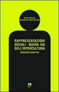 Rappresentazioni sociali. Nuova via dell'intercultura. Percorsi didattici - Esoh Elamé, Rosanna Marchionni, Rosanna Marchionni - Libro EMI 2008, Sussidi didattici | Libraccio.it