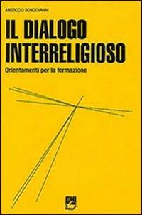 Il dialogo interreligioso. Ordinamenti per la formazione - Ambrogio Bongiovanni - Libro EMI 2008, La missione. Sez. teologia e antropol. | Libraccio.it