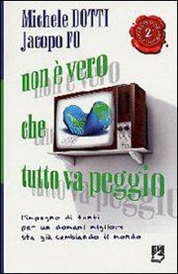 Non è vero che tutto va peggio. L'impegno di tanti per un domani migliore sta già cambiando il mondo - Michele Dotti, Jacopo Fo, Jacopo Fo - Libro EMI 2008, Giustizia, ambiente, pace | Libraccio.it