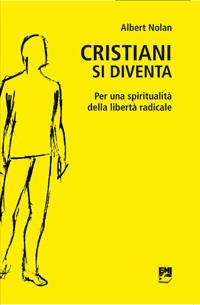 Cristiani si diventa. Per una spiritualità della libertà radicale - Albert Nolan - Libro EMI 2009, Spiritualità missionaria | Libraccio.it