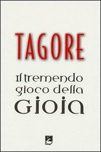 Il tremendo gioco della gioia - Rabindranath Tagore - Libro EMI 2010, Religioni in dialogo | Libraccio.it