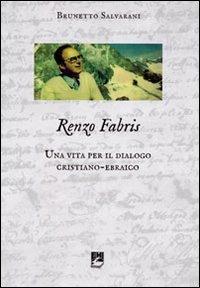 Renzo Fabris. Una vita per il dialogo cristiano-ebraico - Brunetto Salvarani - Libro EMI 2010, Religioni in dialogo | Libraccio.it