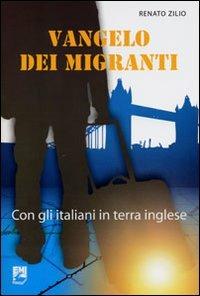 Vangelo dei migranti. Con gli italiani in terra inglese - Renato Zilio - Libro EMI 2011, Vita di missione | Libraccio.it