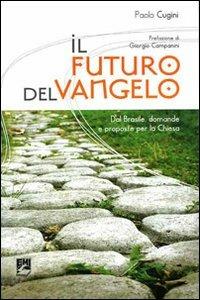 Il futuro del Vangelo. Dal Brasile domande e proposte per la Chiesa - Paolo Cugini - Libro EMI 2010, Missione e chiesa locale | Libraccio.it