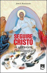 Seguire Cristo in una società consumista - John Kavanaugh - Libro EMI 2010, Comunicare il Vangelo in mondo che cambia | Libraccio.it