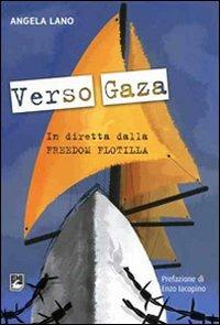 Verso Gaza. In diretta dalla Freedom Flotilla - Angela Lano - Libro EMI 2010, Paesi. Situazioni e problemi | Libraccio.it