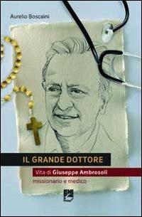 Il grande dottore. Vita di Giuseppe Ambrosoli - Aurelio Boscaini - Libro EMI 2010, Testimoni | Libraccio.it