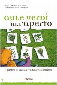 Aule verdi all'aperto. Il giardino di scuola per educare all'ambiente - Sergio Sabbadini, Anna Valera, Caterina Brasacchio - Libro EMI 2011, Strumenti | Libraccio.it