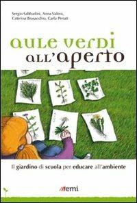 Aule verdi all'aperto. Il giardino di scuola per educare all'ambiente - Sergio Sabbadini, Anna Valera, Caterina Brasacchio - Libro EMI 2011, Strumenti | Libraccio.it