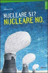 Nucleare si? Nucleare no - Sabrina Arcuri - Libro EMI 2011, Cittadini sul pianeta | Libraccio.it