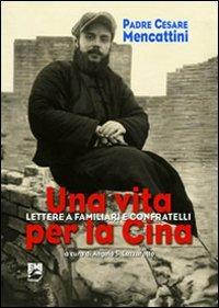 Una vita per la Cina. Lettere a familiari e confratelli - Cesare Mencattini - Libro EMI 2011, Storia e vita missionaria | Libraccio.it