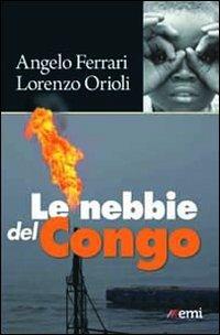 Le nebbie del Congo - Angelo Ferrari, Lorenzo Orioli - Libro EMI 2011, Antropolis | Libraccio.it