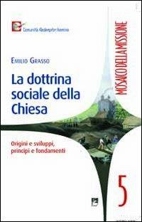 Dottrina sociale della Chiesa - Emilio Grasso - Libro EMI 2011, Mosaico della missione | Libraccio.it