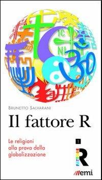 Il Fattore R. Le religioni alla prova della globalizzazione - Brunetto Salvarani - Libro EMI 2012, Fattore R | Libraccio.it