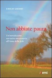 Non abbiate paura. Un'introduzione narrativo-missionaria all'Anno della Fede