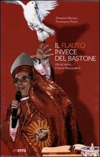 Il flauto invece del bastone. Vita di mons. Franco Masserdotti - Giovanni Munari, Francesco Pierli - Libro EMI 2012, Vita di missione | Libraccio.it