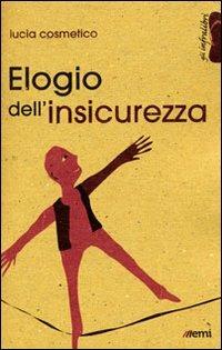 Elogio dell'insicurezza - Lucia Cosmetico - Libro EMI 2013, Gli infralibri | Libraccio.it