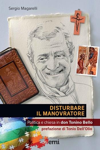 Disturbare il manovratore. Politica e chiesa in don Tonino Bello - Sergio Magarelli - Libro EMI 2013, Pietre angolari | Libraccio.it