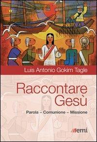 Raccontare Gesù. Parola, Comunione, Missione - Luis Antonio Tagle Gokim - Libro EMI 2014, Cammini dello Spirito | Libraccio.it