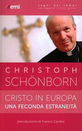 Cristo in Europa, una feconda estraneità - Christoph Schönborn - Libro EMI 2013, Segni dei tempi | Libraccio.it