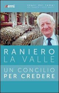 Un Concilio per credere - Raniero La Valle - Libro EMI 2013, Segni dei tempi | Libraccio.it