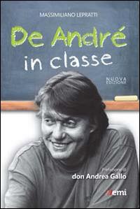 De André in classe. Proposta didattica a partire dalle canzioni di Faber - Massimiliano Lepratti - Libro EMI 2014, Note di classe | Libraccio.it