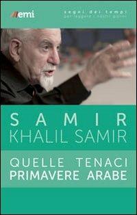 Quelle tenaci primavere arabe - Samir Khalil - Libro EMI 2014, Segni dei tempi | Libraccio.it