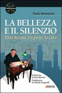 La bellezza e il silenzio. Rino Breoni. Un prete, la città - Paolo Bertezzolo - Libro EMI 2013, Caleidoscopio | Libraccio.it