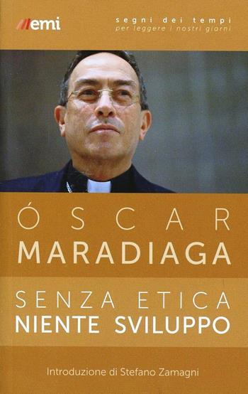 Senza etica niente sviluppo - Oscar Maradiaga - Libro EMI 2013, Segni dei tempi | Libraccio.it