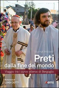 Preti dalla fine del mondo. Viaggio tra i curas villeros di Bergoglio - Silvina Premat - Libro EMI 2014, Vita di missione | Libraccio.it