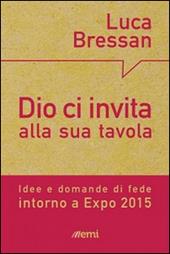 Dio ci invita alla sua tavola. Idee e domande di fede intorno a Expo 2015