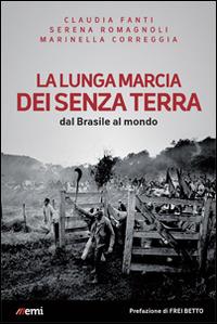 La lunga marcia dei senza terra. Dal Brasile al mondo - Claudia Fanti, Marinella Correggia, Serena Romagnoli - Libro EMI 2014, Lampi di storia | Libraccio.it