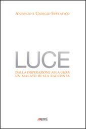 Luce. Dalla disperazione alla gioia. Un malato di SLA racconta