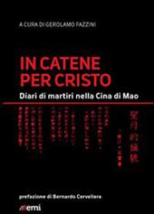 In catene per Cristo. Diari di martiri nella Cina di Mao