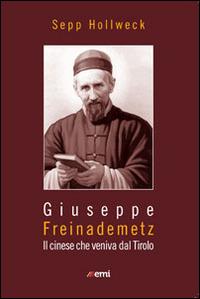 Giuseppe Freinademetz. Il cinese che veniva dal Tirolo - Sepp Höllweck - Libro EMI 2014, Vita di missione. Compact | Libraccio.it