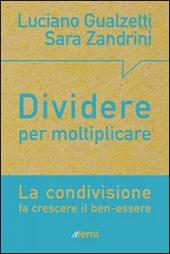 Dividere per moltiplicare. La condivisione fa crescere il ben-essere