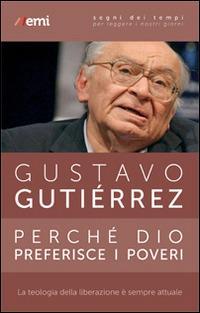 Perché Dio preferisce i poveri. La teologia della liberazione è sempre attuale - Gustavo Gutiérrez - Libro EMI 2015, Segni dei tempi | Libraccio.it