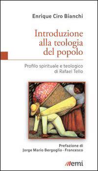 Introduzione alla teologia del popolo. Profilo spirituale e teologico di Rafael Tello - Enrique C. Bianchi - Libro EMI 2015, Le nuove caravelle | Libraccio.it