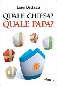 Quale Chiesa? Quale papa? - Luigi Bettazzi - Libro EMI 2014, Caleidoscopio | Libraccio.it