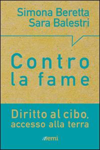 Terra e cibo. Scelte concrete per porre fine alla miseria - Simona Beretta, Sara Balestri - Libro EMI 2015, Pane nostro. Pagine da gustare | Libraccio.it