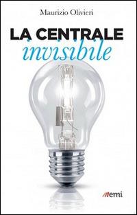 La centrale invisibile - Maurizio Olivieri - Libro EMI 2015, L' Italia migliora | Libraccio.it