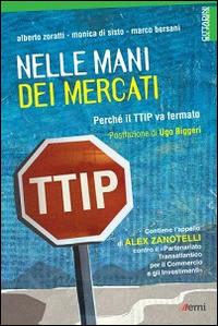 Nelle mani dei mercati. Perché il TTIP va fermato - Alberto Zoratti, Monica Di Sisto, Marco Bersani - Libro EMI 2015, Cittadini sul pianeta | Libraccio.it