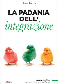 La Padania dell'integrazione - Raul Daoli - Libro EMI 2015, L'Italia migliora | Libraccio.it