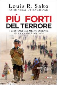 Più forti del terrore. I cristiani del Medio Oriente e la violenza dell'Isis - Louis Sako - Libro EMI 2015, Vita di missione. Nuova serie | Libraccio.it